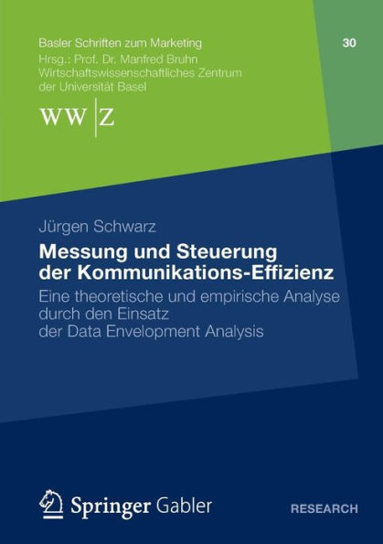 Messung und Steuerung der Kommunikations-Effizienz: Eine theoretische und empirische Analyse durch den Einsatz der Data Envelopment Analysis