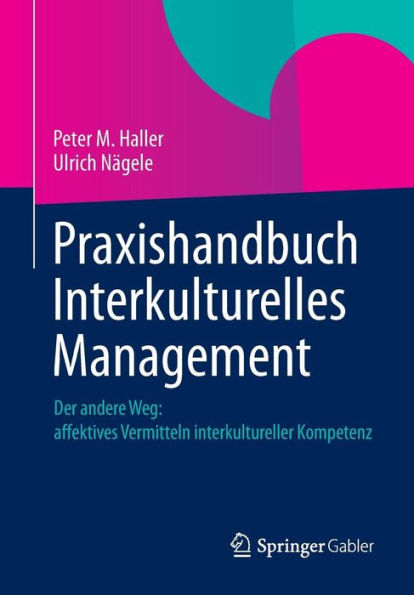 Praxishandbuch Interkulturelles Management: Der andere Weg: Affektives Vermitteln interkultureller Kompetenz
