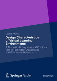 Title: Design Characteristics of Virtual Learning Environments: A Theoretical Integration and Empirical Test of Technology Acceptance and IS Success Research, Author: Daniel Müller