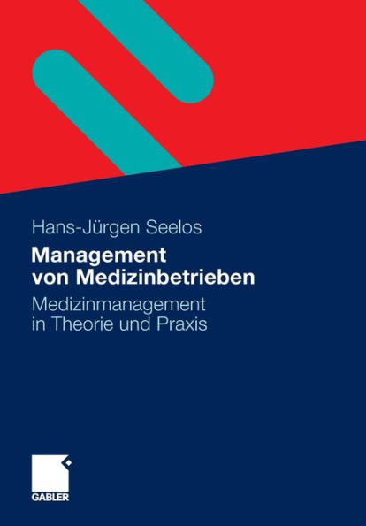 Management von Medizinbetrieben: Medizinmanagement Theorie und Praxis