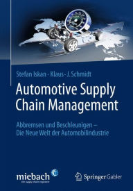 Automotive Supply Chain Management: Abbremsen und Beschleunigen - Die Neue Welt der Automobilindustrie