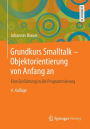 Grundkurs Smalltalk - Objektorientierung von Anfang an: Eine Einführung in die Programmierung