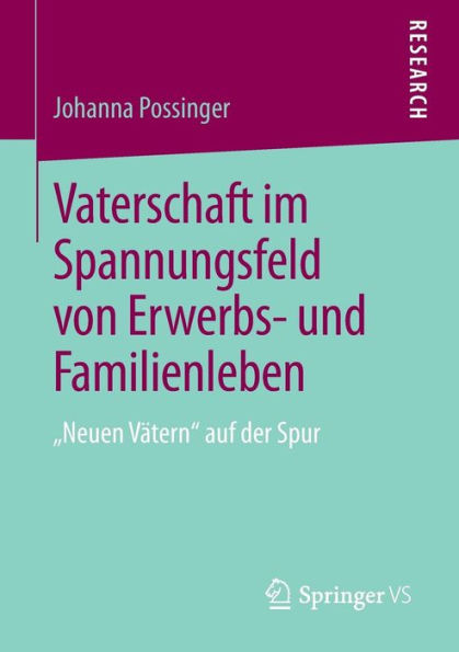 Vaterschaft im Spannungsfeld von Erwerbs- und Familienleben: "Neuen Vätern" auf der Spur