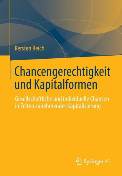 Chancengerechtigkeit und Kapitalformen: Gesellschaftliche und individuelle Chancen in Zeiten zunehmender Kapitalisierung