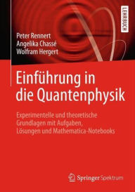 Title: Einführung in die Quantenphysik: Experimentelle und theoretische Grundlagen mit Aufgaben, Lösungen und Mathematica-Notebooks, Author: Peter Rennert
