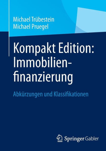 Kompakt Edition: Immobilienfinanzierung: Abkï¿½rzungen und Klassifikationen
