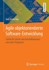 Agile objektorientierte Software-Entwicklung: Schritt für Schritt vom Geschäftsprozess zum Java-Programm