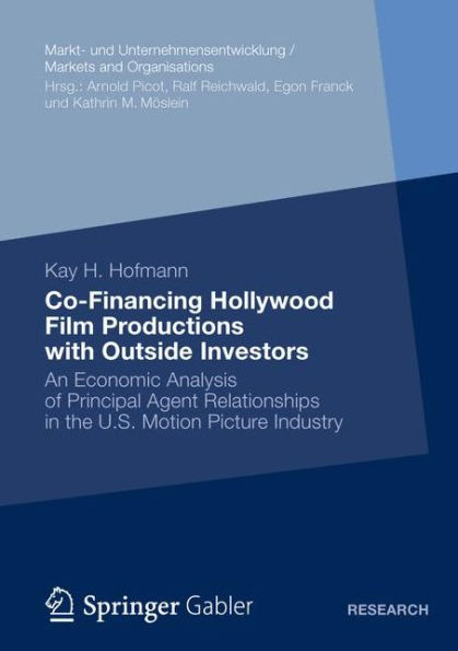 Co-Financing Hollywood Film Productions with Outside Investors: An Economic Analysis of Principal Agent Relationships in the U.S. Motion Picture Industry