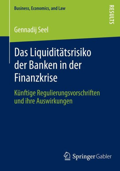 Das Liquiditätsrisiko der Banken in der Finanzkrise: Künftige Regulierungsvorschriften und ihre Auswirkungen