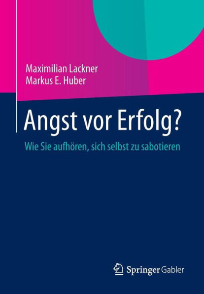 Angst vor Erfolg?: Wie Sie aufhï¿½ren, sich selbst zu sabotieren