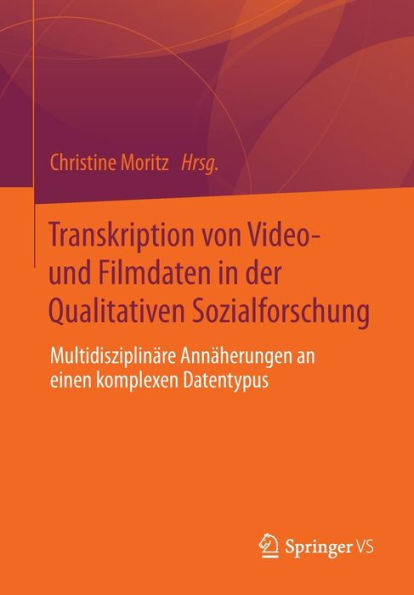 Transkription von Video- und Filmdaten in der Qualitativen Sozialforschung: Multidisziplinäre Annäherungen an einen komplexen Datentypus