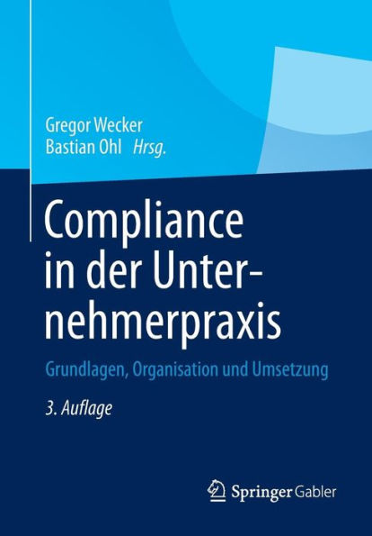 Compliance der Unternehmerpraxis: Grundlagen, Organisation und Umsetzung