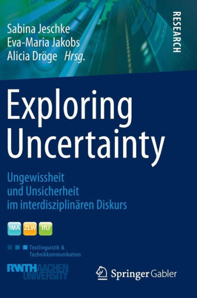 Exploring Uncertainty: Ungewissheit und Unsicherheit im interdisziplinären Diskurs