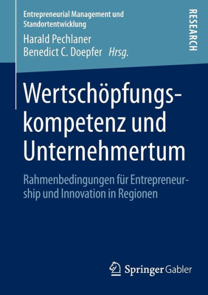 Wertschï¿½pfungskompetenz und Unternehmertum: Rahmenbedingungen fï¿½r Entrepreneurship und Innovation in Regionen