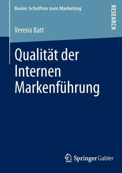 Qualitï¿½t der Internen Markenfï¿½hrung: Konzeptualisierung, empirische Befunde und Steuerung eines markenkonformen Mitarbeiterverhaltens