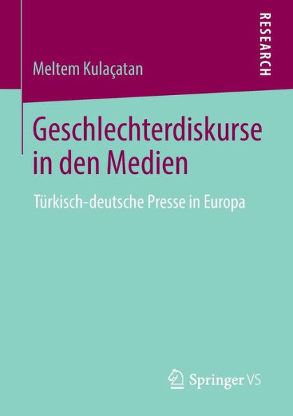 Geschlechterdiskurse in den Medien: Türkisch-deutsche Presse in Europa