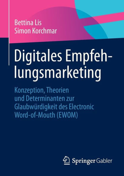 Digitales Empfehlungsmarketing: Konzeption, Theorien und Determinanten zur Glaubwürdigkeit des Electronic Word-of-Mouth (EWOM)