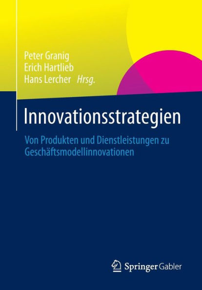 Innovationsstrategien: Von Produkten und Dienstleistungen zu Geschäftsmodellinnovationen
