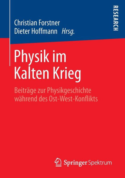 Physik im Kalten Krieg: Beiträge zur Physikgeschichte während des Ost-West-Konflikts