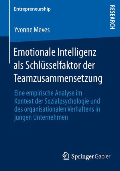 Emotionale Intelligenz als Schlüsselfaktor der Teamzusammensetzung: Eine empirische Analyse im Kontext der Sozialpsychologie und des organisationalen Verhaltens in jungen Unternehmen
