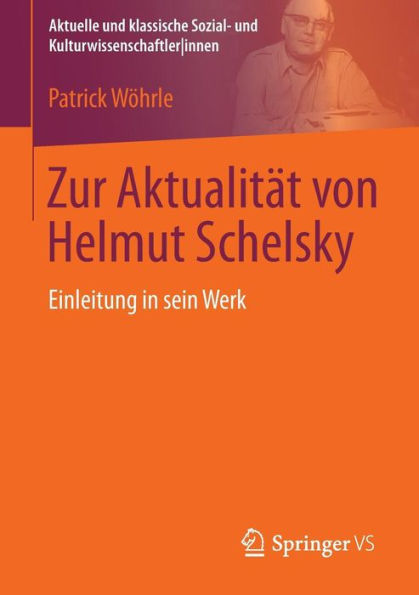 Zur Aktualitï¿½t von Helmut Schelsky: Einleitung in sein Werk