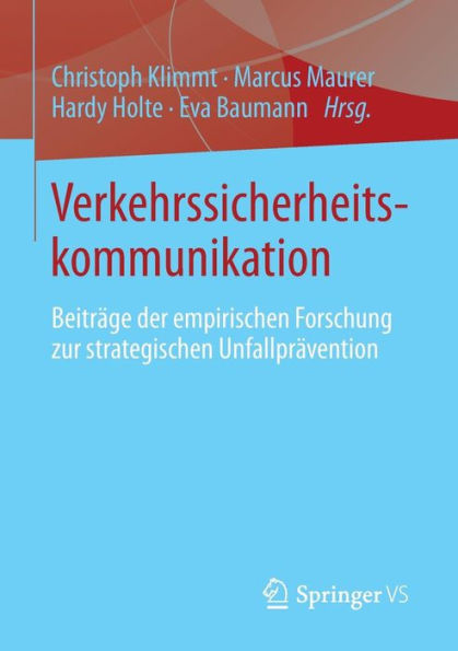 Verkehrssicherheitskommunikation: Beitrï¿½ge der empirischen Forschung zur strategischen Unfallprï¿½vention