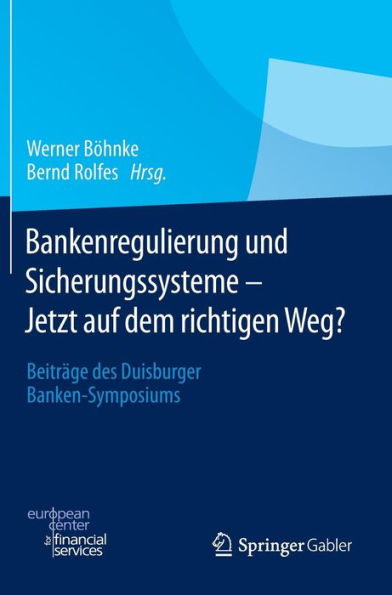 Bankenregulierung und Sicherungssysteme - Jetzt auf dem richtigen Weg?: Beiträge des Duisburger Banken-Symposiums