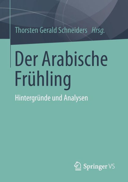 Der Arabische Frühling: Hintergründe und Analysen