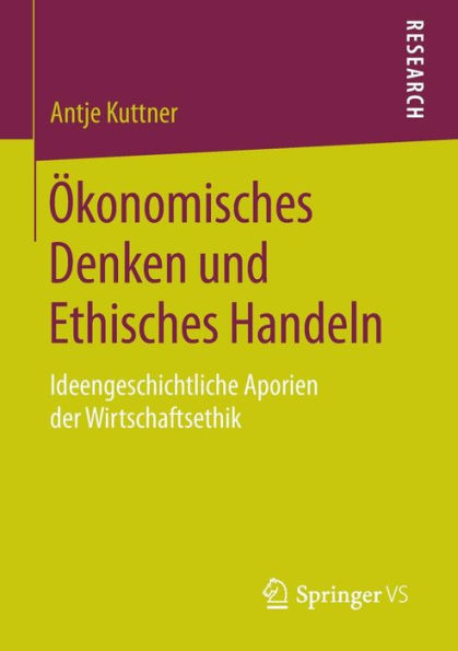 Ökonomisches Denken und Ethisches Handeln: Ideengeschichtliche Aporien der Wirtschaftsethik