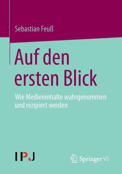 Auf den ersten Blick: Wie Medieninhalte wahrgenommen und rezipiert werden