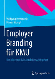 Title: Employer Branding für KMU: Der Mittelstand als attraktiver Arbeitgeber, Author: Wolfgang Immerschitt