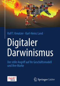 Title: Digitaler Darwinismus: Der stille Angriff auf Ihr Geschï¿½ftsmodell und Ihre Marke. Das Think!Book, Author: Ralf T. Kreutzer