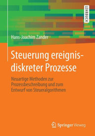 Title: Steuerung ereignisdiskreter Prozesse: Neuartige Methoden zur Prozessbeschreibung und zum Entwurf von Steueralgorithmen, Author: Hans-Joachim Zander