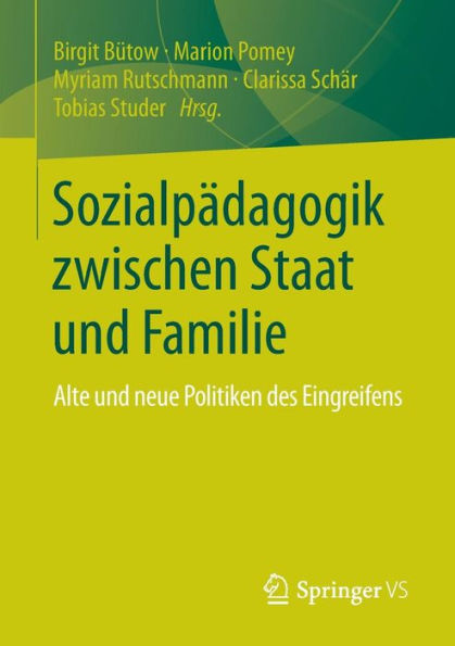 Sozialpädagogik zwischen Staat und Familie: Alte neue Politiken des Eingreifens