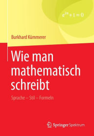 Title: Wie man mathematisch schreibt: Sprache - Stil - Formeln, Author: Burkhard Kïmmerer