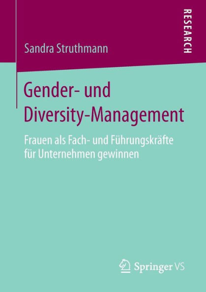 Gender- und Diversity-Management: Frauen als Fach- und Fï¿½hrungskrï¿½fte fï¿½r Unternehmen gewinnen