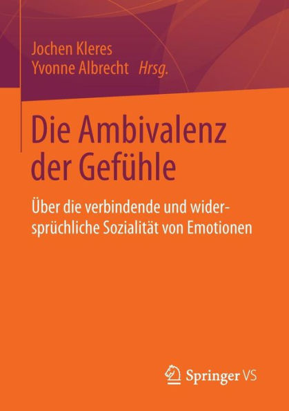 Die Ambivalenz der Gefühle: Über die verbindende und widersprüchliche Sozialität von Emotionen