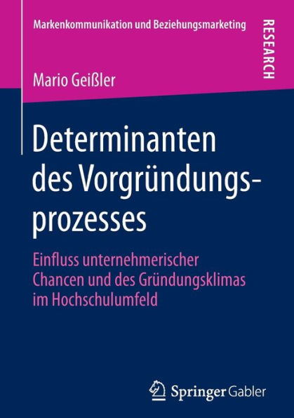 Determinanten des Vorgrï¿½ndungsprozesses: Einfluss unternehmerischer Chancen und des Grï¿½ndungsklimas im Hochschulumfeld