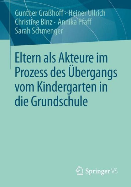 Eltern als Akteure im Prozess des ï¿½bergangs vom Kindergarten in die Grundschule