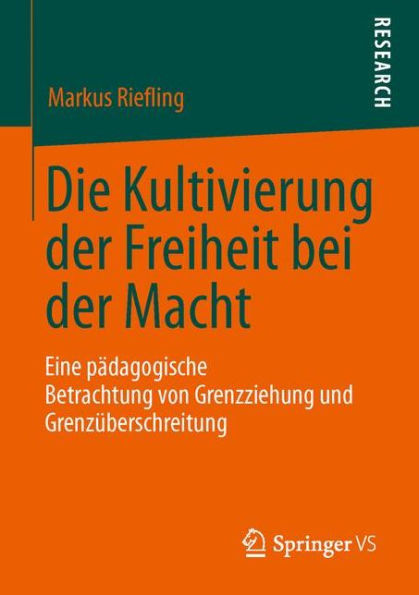 Die Kultivierung der Freiheit bei der Macht: Eine pädagogische Betrachtung von Grenzziehung und Grenzüberschreitung