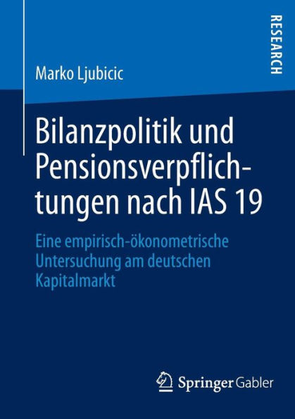Bilanzpolitik und Pensionsverpflichtungen nach IAS 19: Eine empirisch-ökonometrische Untersuchung am deutschen Kapitalmarkt