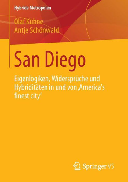 San Diego: Eigenlogiken, Widersprï¿½che und Hybriditï¿½ten von ,Americaï¿½s finest city'