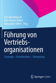 Title: Fï¿½hrung von Vertriebsorganisationen: Strategie - Koordination - Umsetzung, Author: Lars Binckebanck
