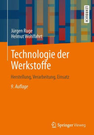 Title: Technologie der Werkstoffe: Herstellung, Verarbeitung, Einsatz, Author: Jïrgen Ruge