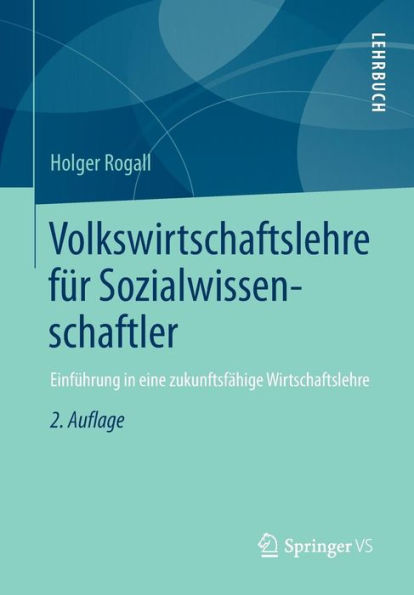 Volkswirtschaftslehre für Sozialwissenschaftler: Einführung in eine zukunftsfähige Wirtschaftslehre