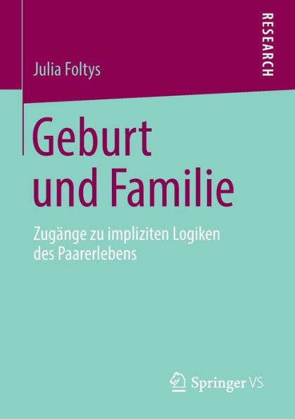 Geburt und Familie: Zugänge zu impliziten Logiken des Paarerlebens