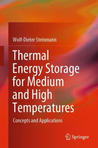 Title: Thermal Energy Storage for Medium and High Temperatures: Concepts and Applications, Author: Wolf-Dieter Steinmann