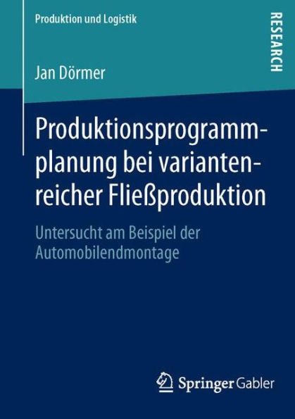 Produktionsprogrammplanung bei variantenreicher Flieï¿½produktion: Untersucht am Beispiel der Automobilendmontage