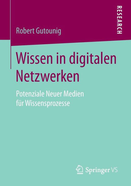 Wissen in digitalen Netzwerken: Potenziale Neuer Medien für Wissensprozesse