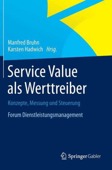 Service Value als Werttreiber: Konzepte, Messung und Steuerung Forum Dienstleistungsmanagement